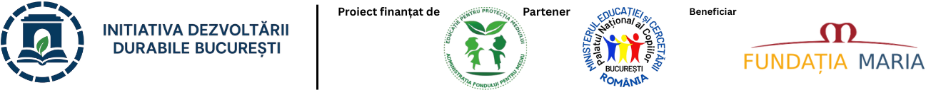 Parteneri: Initiativa Dezvoltarii Durabile Bucuresti, Administratia Fondului pentru Mediu, Palatul Copiilor Bucuresti, Ministerul Educatiei si Cercetarii, Fundatia Maria